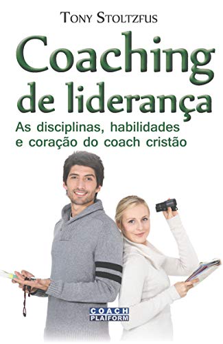 Livro PDF Coaching de Liderança: As disciplinas, habilidades e coração do coach cristão