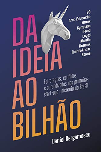 Livro PDF: Da ideia ao bilhão: Estratégias, conflitos e aprendizados das primeiras start-ups unicórnio do Brasil