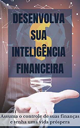 Livro PDF: Desenvolva sua inteligência financeira: Assuma o controle de suas finanças e tenha uma vida próspera