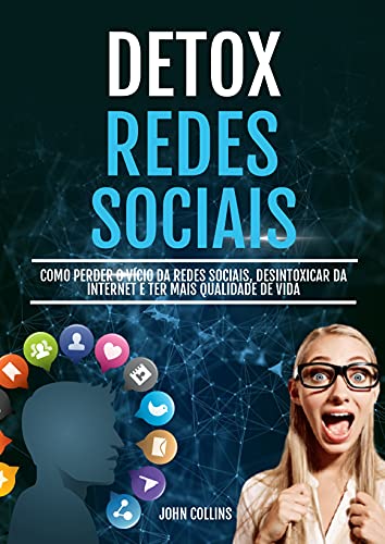 Capa do livro: Detox Das Redes Sociais: Como Perder O Vício Da Redes Sociais, Desintoxicar Da Internet E Ter Mais Qualidade De Vida - Ler Online pdf