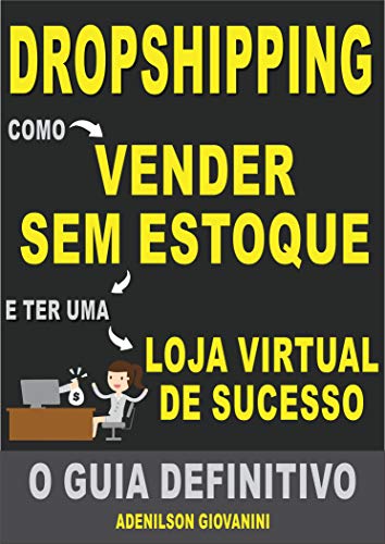 Livro PDF: Dropshipping – Como Vender Sem Estoque e Ter Uma Loja Virtual de Sucesso: O Guia Definitivo (Marketing digital – Professor Adenilson)