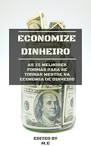 Livro PDF: Economize Dinheiro: As 15 melhores formas para se tornar mestre na economia de dinheiro