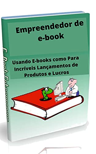 Capa do livro: Empreendedor de e-book: Usando E-books Para Incríveis Lançamentos de Produtos e Lucros - Ler Online pdf