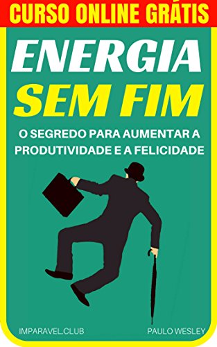 Livro PDF: Energia Sem Fim: O Segredo Para Aumentar a Produtividade e a Felicidade (Imparavel.club Livro 12)
