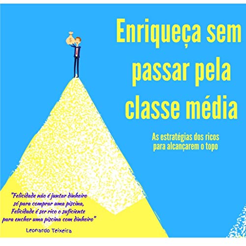 Capa do livro: Enriqueça sem passar pela classe média: Os segredos dos ricos para alcançarem o topo - Ler Online pdf