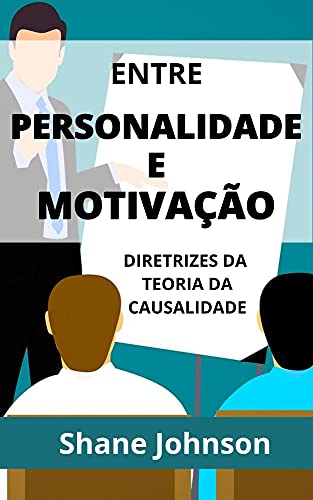 Capa do livro: ENTRE PERSONALIDADE E MOTIVAÇÃO: DIRETRIZES DA TEORIA DA CAUSALIDADE - Ler Online pdf