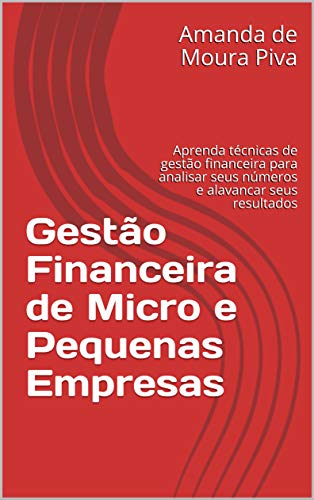 Livro PDF: Gestão Financeira de Micro e Pequenas Empresas: Aprenda técnicas de gestão financeira para analisar seus números e alavancar seus resultados