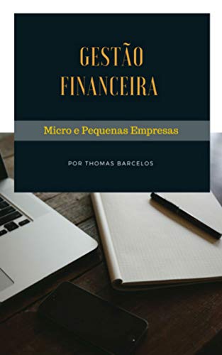 Capa do livro: GESTÃO FINANCEIRA PARA MICRO E PEQUENAS EMPRESAS (GESTÃO FINANCEIRA MPE Livro 1) - Ler Online pdf