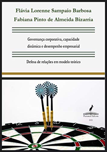 Livro PDF: Governança corporativa, capacidade dinâmica e desempenho empresarial: Defesa de relações em modelo teórico