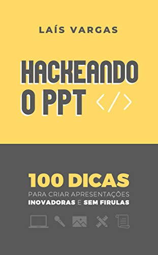Livro PDF: HACKEANDO O PPT: 100 dicas para criar apresentações inovadoras e sem firulas
