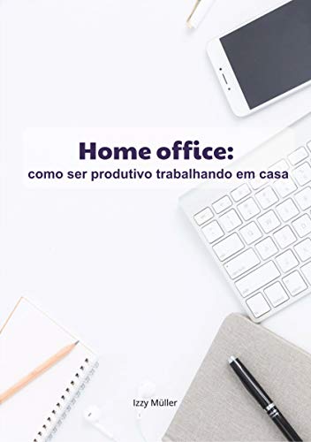 Livro PDF Home office: como ser produtivo trabalhando em casa