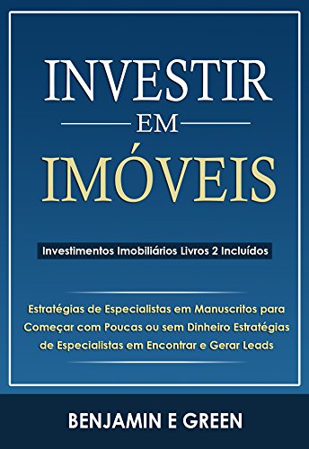 Capa do livro: Investir em Imóveis: Estratégias de Especialistas em Manuscritos para Começar com Pouco ou Nenhum Dinheiro e Encontrar e Gerar Leads - Ler Online pdf