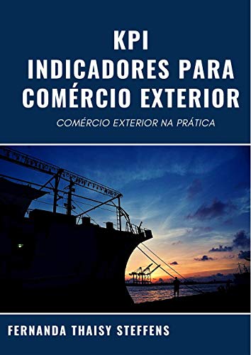 Livro PDF KPI – INDICADORES PARA COMÉRCIO EXTERIOR: COMÉRCIO EXTERIOR NA PRÁTICA