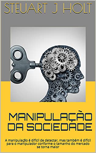 Livro PDF MANIPULAÇÃO DA SOCIEDADE: A manipulação é difícil de detectar, mas também é difícil para o manipulador conforme o tamanho do mercado se torna maior