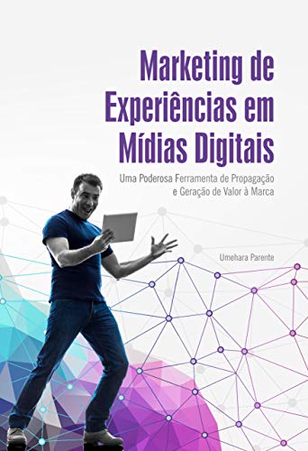 Livro PDF Marketing de experiências em mídias digitais: Uma poderosa ferramenta de propagação e geração de valor à marca.