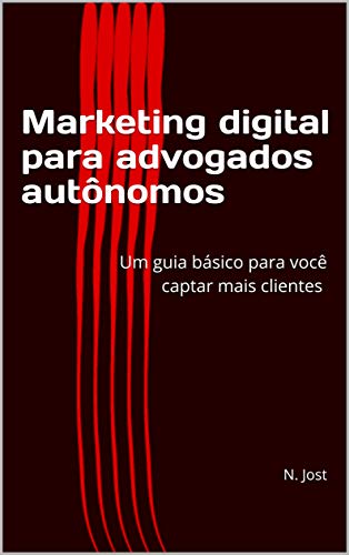 Livro PDF Marketing digital para advogados autônomos: Um guia básico para você captar mais clientes