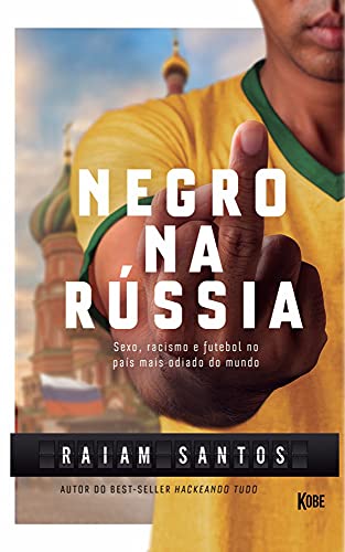 Livro PDF NEGRO NA RÚSSIA: Sexo, Racismo e Futebol… No País Mais Odiado Do Mundo [Ebook]