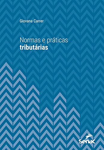 Livro PDF: Normas e práticas tributárias (Série Universitária)