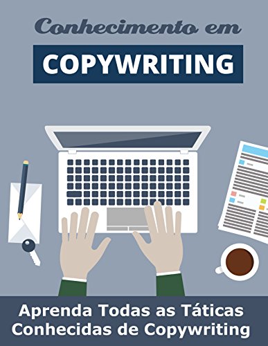 Livro PDF: O Conhecimento do Copywriting: Aprenda Todas as Táticas Conhecidas de Copywriting (Copywriting Influente Livro 1)
