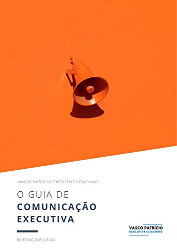 Capa do livro: O Guia de Comunicação Executiva: Estratégias para Persuadir Executivos e Boards (Briefings Executivos Livro 2) - Ler Online pdf