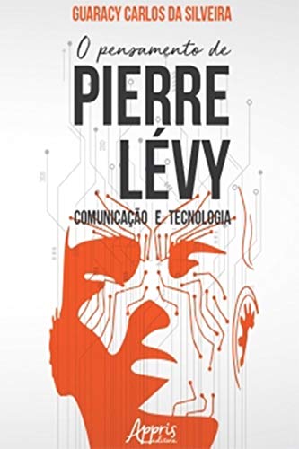 Capa do livro: O Pensamento de Pierre Lévy: Comunicação e Tecnologia - Ler Online pdf