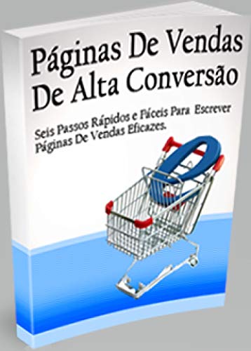 Livro PDF: Páginas de Vendas de Alta Conversão: Seis passos rápidos e fáceis para escrever páginas de vendas eficazes