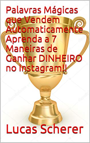 Livro PDF: Palavras Mágicas que Vendem Automaticamente Aprenda a 7 Maneiras de Ganhar DINHEIRO no Instagram!!