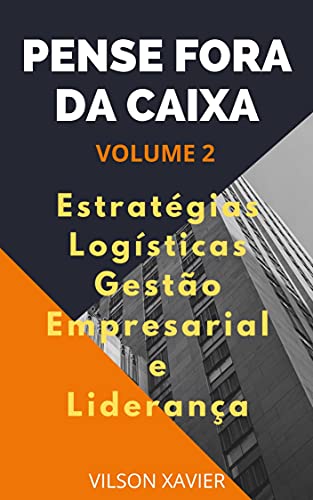 Livro PDF: PENSE FORA DA CAIXA VOL. 1 : Realidade Contemporânea, Melhoria Contínua, Gestão de Pessoas, Ética Profissional