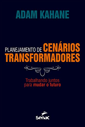 Capa do livro: Planejamento de cenários transformadores: trabalhando juntos para mudar o futuro - Ler Online pdf