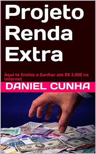 Capa do livro: Projeto Renda Extra: Aqui te Ensino a Ganhar ate R$ 3.000 na Internet - Ler Online pdf