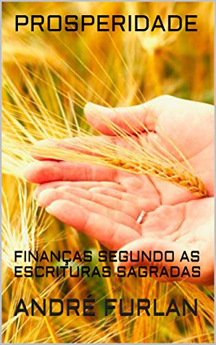 Livro PDF: PROSPERIDADE: FINANÇAS SEGUNDO AS ESCRITURAS SAGRADAS