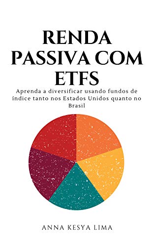 Livro PDF: Renda Passiva com ETFs : Aprenda a diversificar usando fundos de índice tanto nos Estados Unidos quanto no Brasil