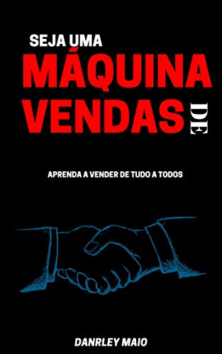 Livro PDF SEJA UMA MÁQUINA DE VENDAS: APRENDA A VENDER DE TUDO A TODOS