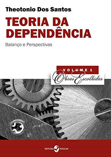 Livro PDF Teoria da dependência: Balanço e perspectivas (Obras Escolhidas de Theotonio Dos Santos)