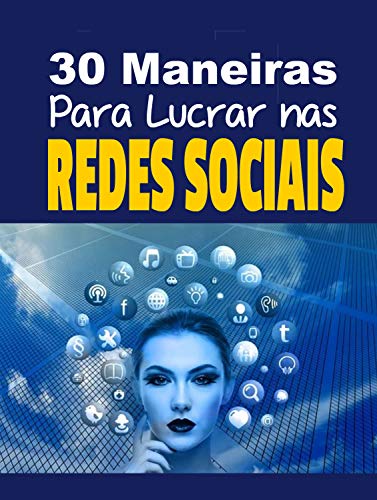 Livro PDF: 30 maneiras Para Lucrar nas Redes Sociais: Utilize as Redes Sociais a Seu Favor Com Esse E-book