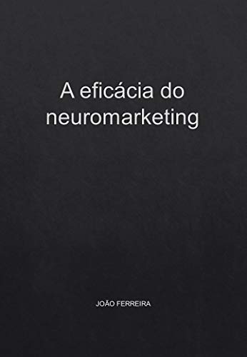 Capa do livro: A eficácia do neuromarketing - Ler Online pdf