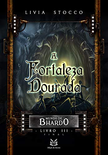 Livro PDF: A Fortaleza Dourada: Mundo de Bhardo, #3 – Final