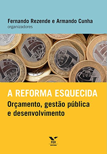 Capa do livro: A reforma esquecida: orçamento, gestão pública e desenvolvimento - Ler Online pdf