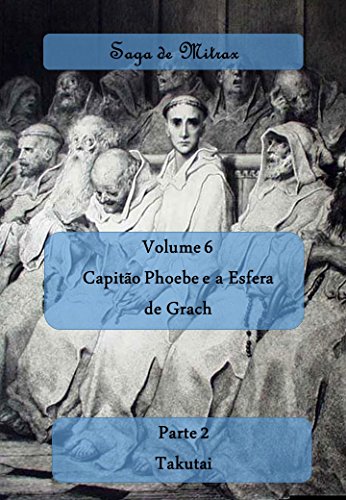 Capa do livro: Capitão Phoebe e a Esfera de Grach – Parte II: Takutai (Saga de Mitrax Livro 6) - Ler Online pdf