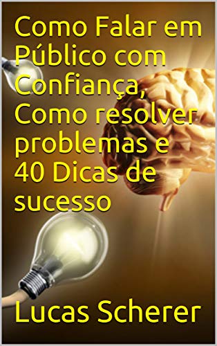 Capa do livro: Como Falar em Público com Confiança, Como resolver problemas e 40 Dicas de sucesso - Ler Online pdf