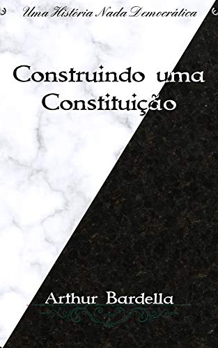 Capa do livro: Construindo uma Constituição (Série Antidemocrática) - Ler Online pdf