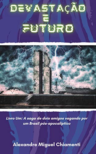 Livro PDF: Devastação e Futuro: Livro Um: A saga de dois amigos vagando por um Brasil pós-apocalíptico