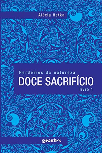 Capa do livro: Doce Sacrifício (Herdeiros da Natureza Livro 1) - Ler Online pdf