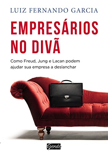 Livro PDF: Empresa no Diva – Como Freud, Jung e Lacan Podem Ajudar a Sua Empresa Deslanchar: Como Freud, Jung e Lacan podem ajudar sua empresa e deslanchar
