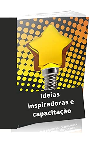 Capa do livro: Ideias inspiradoras e capacitação: Tipos de ideias inspiradoras - Ler Online pdf