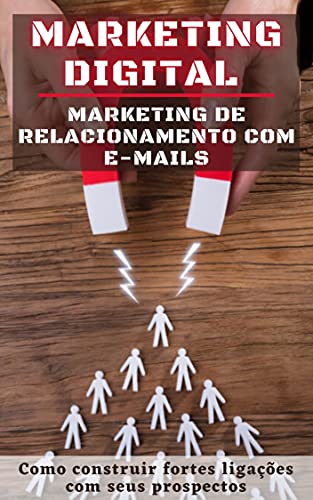 Capa do livro: Marketing Digital – Marketing de Relacionamento com E-mails: Como construir fortes ligações com seus prospectos - Ler Online pdf