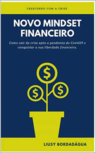 Livro PDF NOVO MINDSET FINANCEIRO: Como sair da crise após a pandemia do Covid19 e conquistar a sua liberdade financeira.