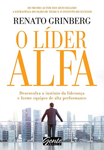 Livro PDF O líder alfa: Desenvolva o instinto da liderança e forme equipes de alta performance