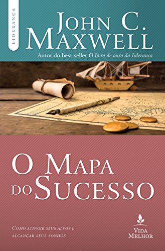 Capa do livro: O mapa do sucesso: Como atingir seus alvos e alcançar seus sonhos (Coleção Liderança com John C. Maxwell) - Ler Online pdf