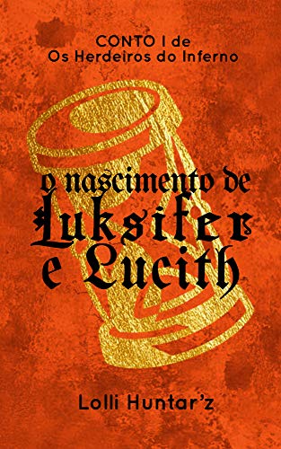Capa do livro: O Nascimento de Luksifer e Lucith (Os Herdeiros do Inferno Livro 1) - Ler Online pdf